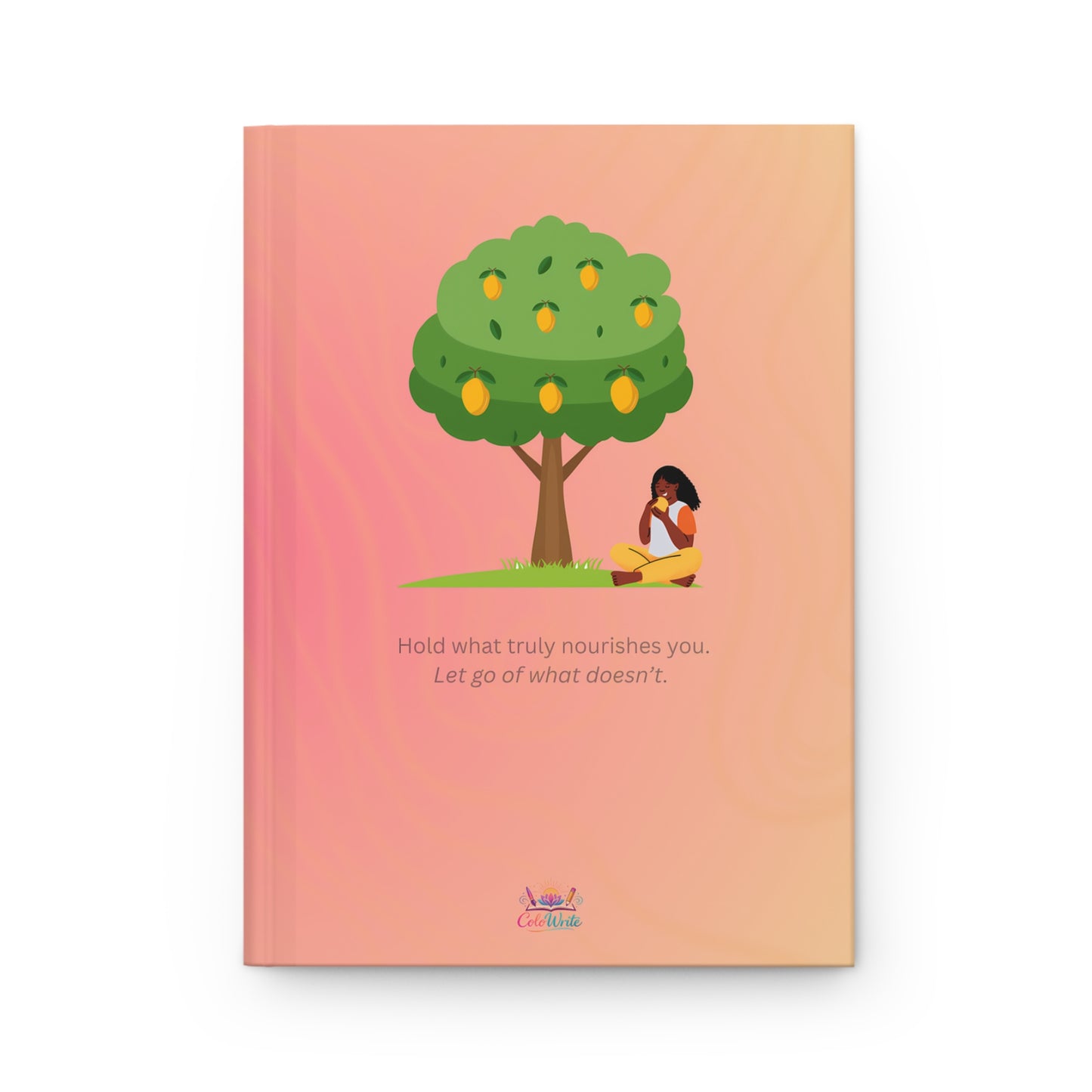 Hold What Truly Nourishes You — Hardcover Journal
