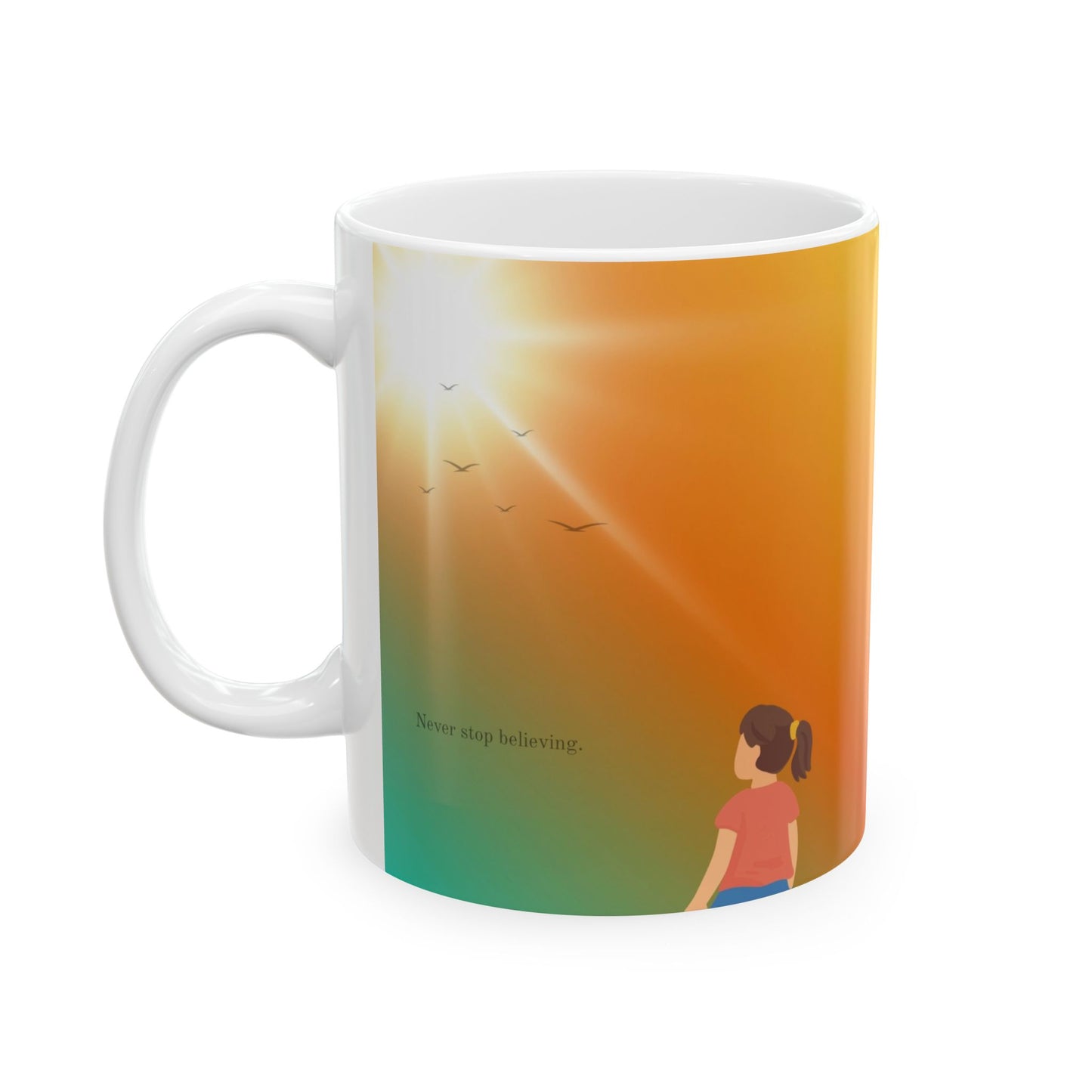 Never stop believing Mug (11oz)